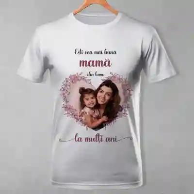 Tricou personalizat - Esti cea mai buna mama