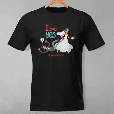 Tricou personalizat - I say yes