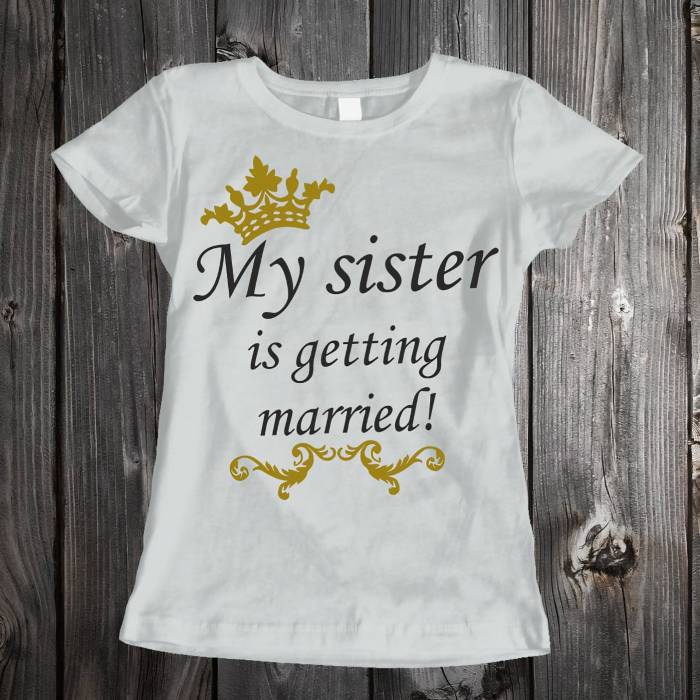 Tricou personalizat pentru petrecerea burlacitelor - My sister is getting married